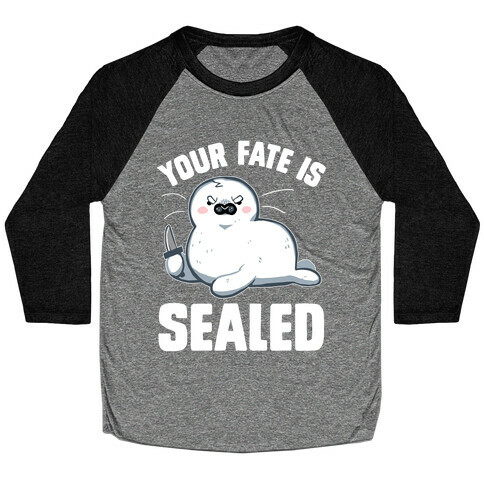 Your Fate Is Sealed Baseball Tee