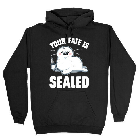 Your Fate Is Sealed Hooded Sweatshirt