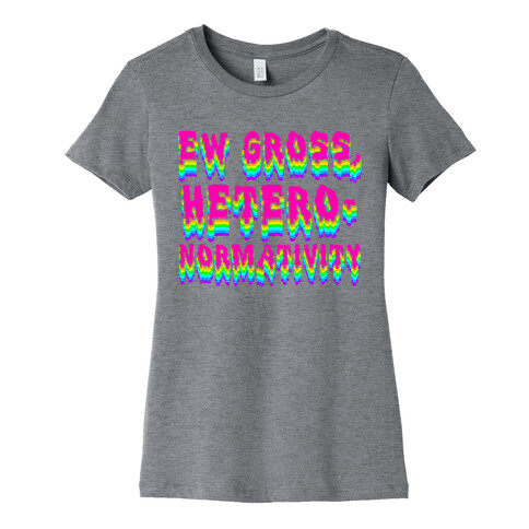 Ew Gross, Heteronormativity  Womens T-Shirt