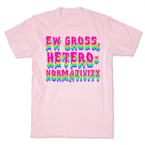 Ew Gross, Heteronormativity  T-Shirt