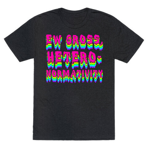 Ew Gross, Heteronormativity  T-Shirt