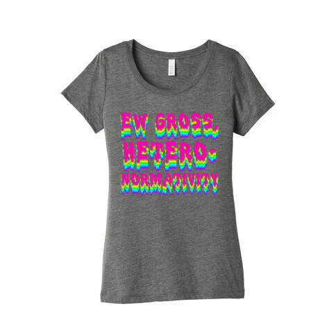 Ew Gross, Heteronormativity  Womens T-Shirt