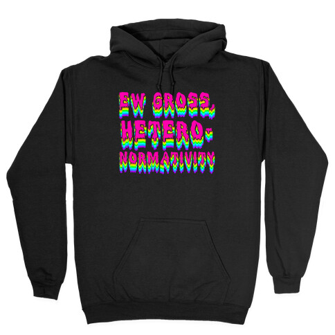 Ew Gross, Heteronormativity  Hooded Sweatshirt