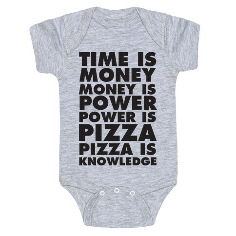 Time Is Money, Money Is Power, Power Is Pizza, Pizza is Knowledge Baby One-Piece