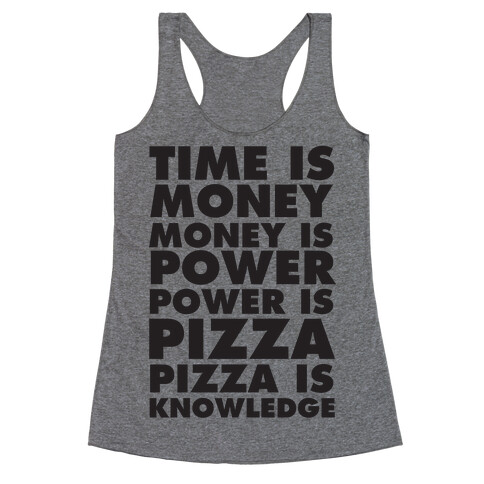 Time Is Money, Money Is Power, Power Is Pizza, Pizza is Knowledge Racerback Tank Top