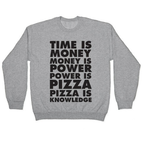 Time Is Money, Money Is Power, Power Is Pizza, Pizza is Knowledge Pullover
