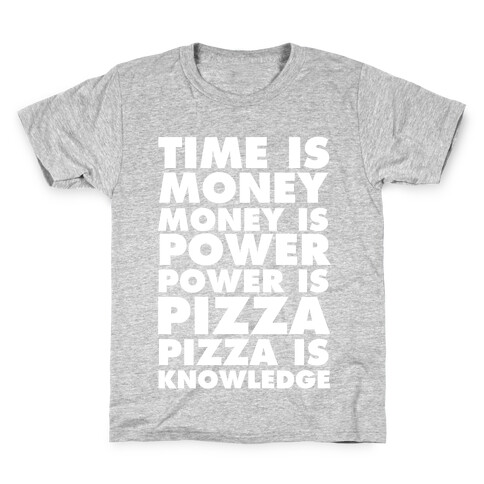 Time Is Money, Money Is Power, Power Is Pizza, Pizza is Knowledge Kids T-Shirt