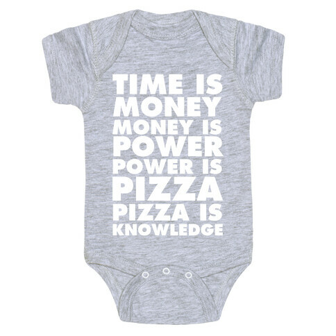 Time Is Money, Money Is Power, Power Is Pizza, Pizza is Knowledge Baby One-Piece