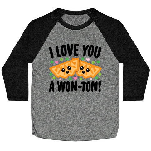 I Love You A Won-ton Food Pun Parody Baseball Tee