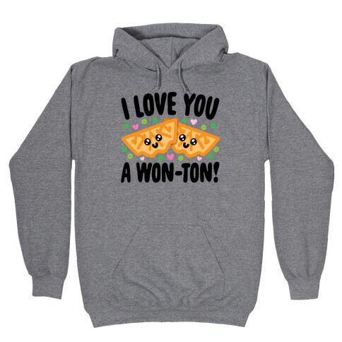 I Love You A Won-ton Food Pun Parody Hooded Sweatshirt