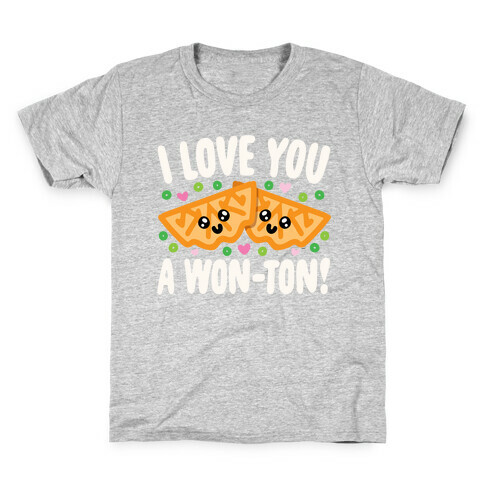 I Love You A Won-ton Food Pun Parody White Print Kids T-Shirt