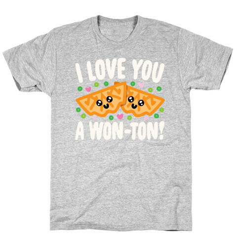 I Love You A Won-ton Food Pun Parody White Print T-Shirt