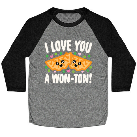 I Love You A Won-ton Food Pun Parody White Print Baseball Tee