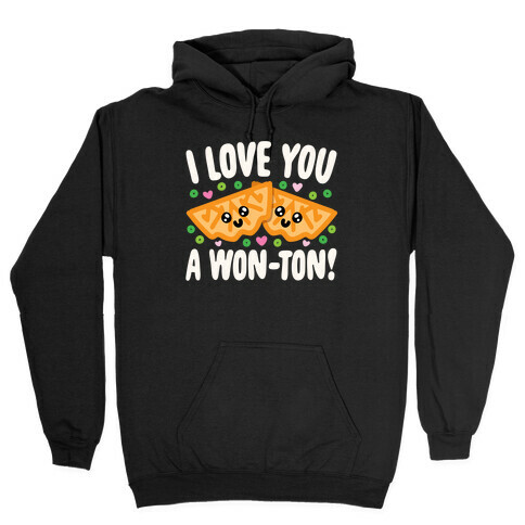 I Love You A Won-ton Food Pun Parody White Print Hooded Sweatshirt