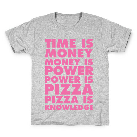 Time Is Money, Money Is Power, Power Is Pizza, Pizza is Knowledge Kids T-Shirt