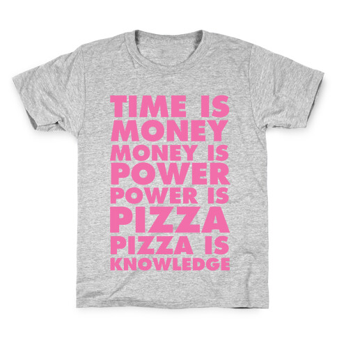 Time Is Money, Money Is Power, Power Is Pizza, Pizza is Knowledge Kids T-Shirt