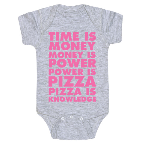 Time Is Money, Money Is Power, Power Is Pizza, Pizza is Knowledge Baby One-Piece