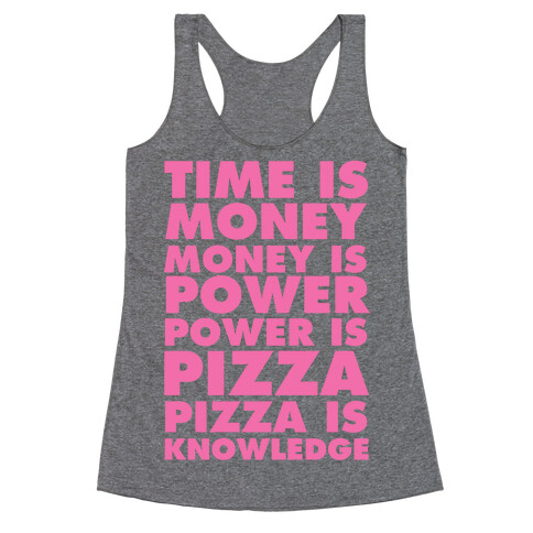 Time Is Money, Money Is Power, Power Is Pizza, Pizza is Knowledge Racerback Tank Top