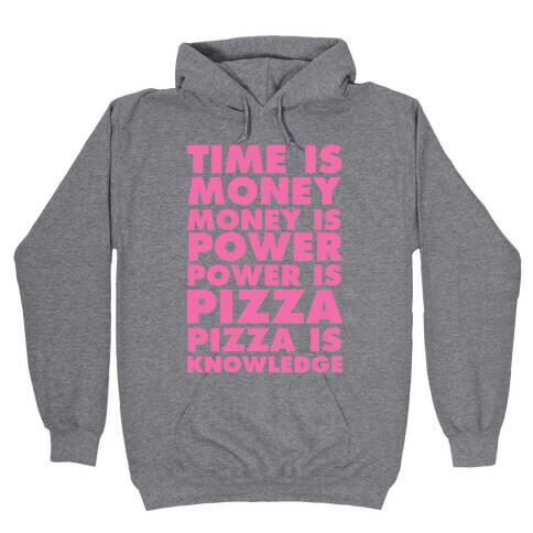 Time Is Money, Money Is Power, Power Is Pizza, Pizza is Knowledge Hooded Sweatshirt