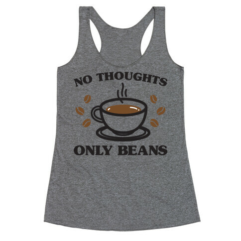 No Thoughts Only Beans Racerback Tank Top