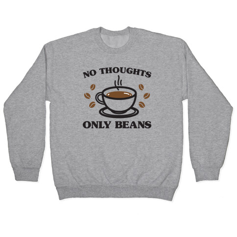 No Thoughts Only Beans Pullover