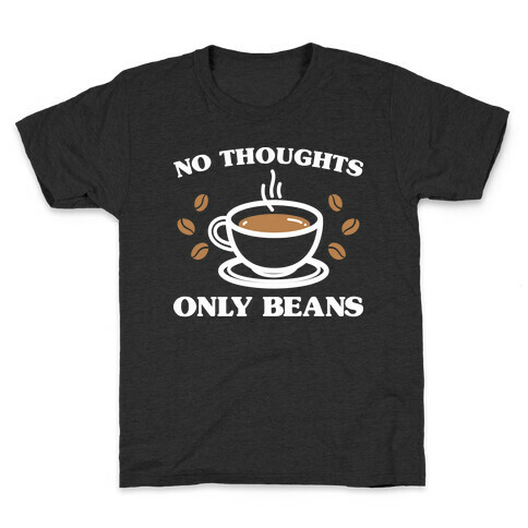 No Thoughts Only Beans Kids T-Shirt