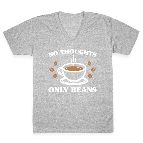 No Thoughts Only Beans V-Neck Tee Shirt