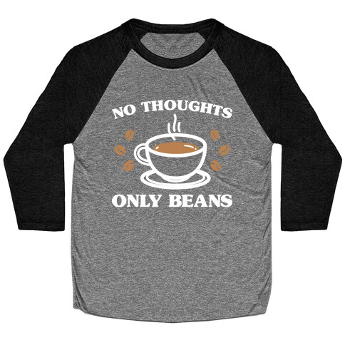 No Thoughts Only Beans Baseball Tee