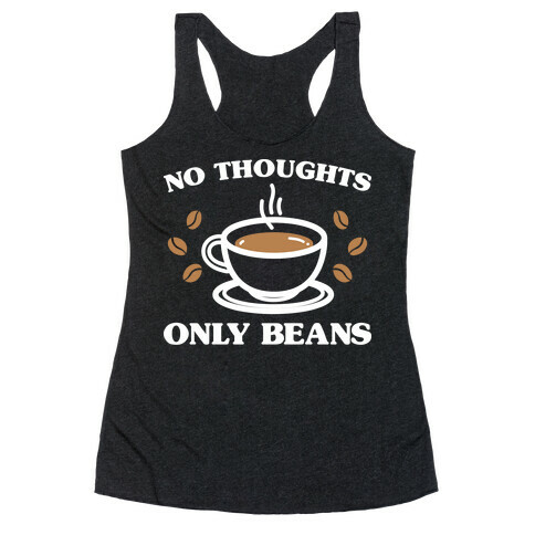 No Thoughts Only Beans Racerback Tank Top