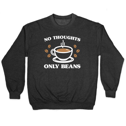 No Thoughts Only Beans Pullover