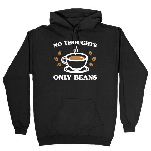No Thoughts Only Beans Hooded Sweatshirt