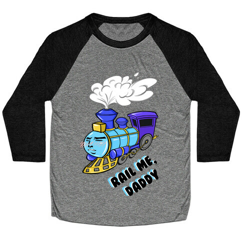 Rail Me Daddy  Baseball Tee