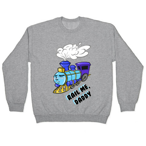 Rail Me Daddy  Pullover