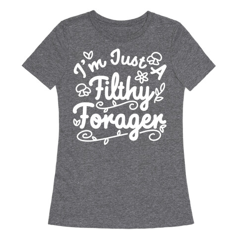 I'm Just A Filthy Forager Womens T-Shirt
