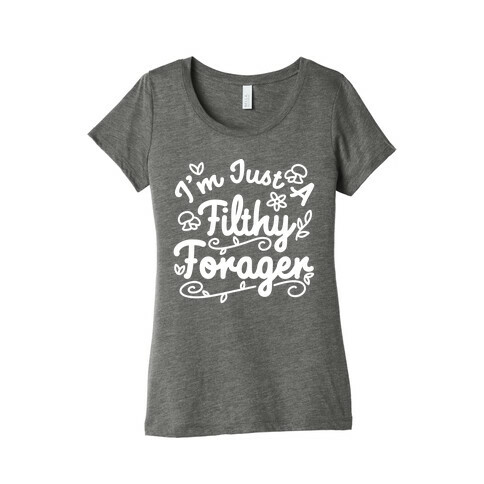 I'm Just A Filthy Forager Womens T-Shirt