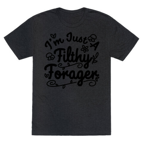 I'm Just A Filthy Forager T-Shirt