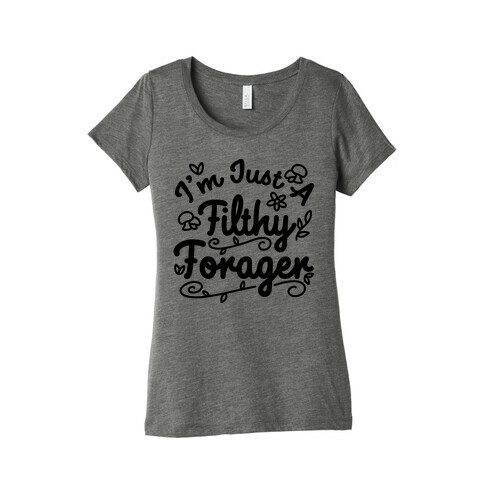 I'm Just A Filthy Forager Womens T-Shirt