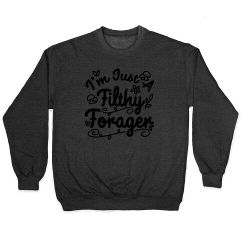 I'm Just A Filthy Forager Pullover