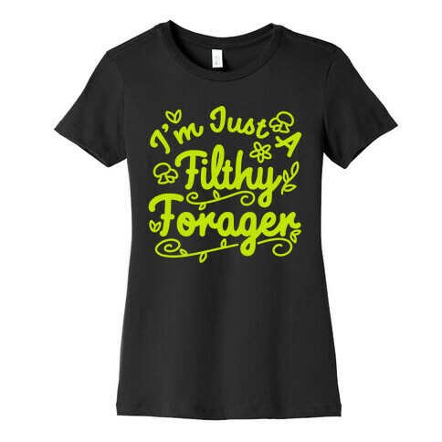 I'm Just A Filthy Forager Womens T-Shirt