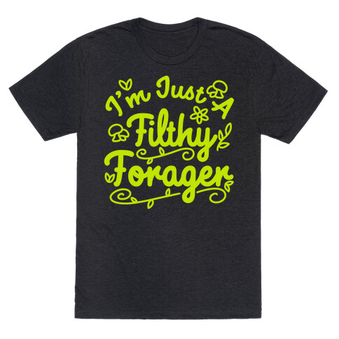 I'm Just A Filthy Forager T-Shirt