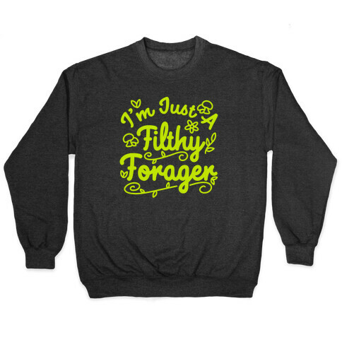 I'm Just A Filthy Forager Pullover