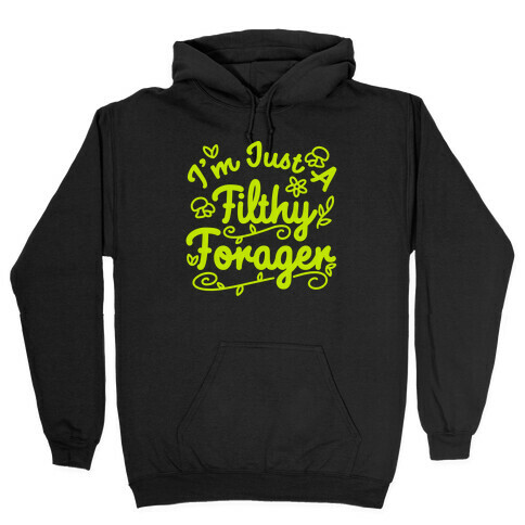 I'm Just A Filthy Forager Hooded Sweatshirt