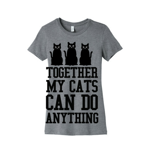 Together My Cats Can Do Anything Womens T-Shirt