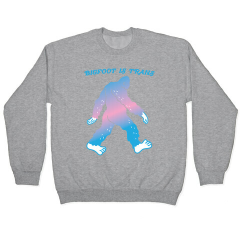 Bigfoot Is Trans Pullover