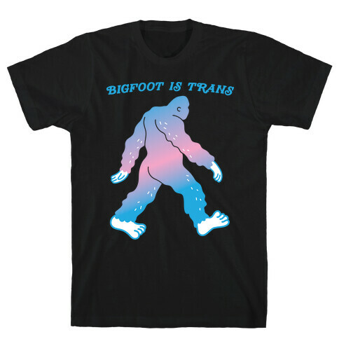 Bigfoot Is Trans T-Shirt