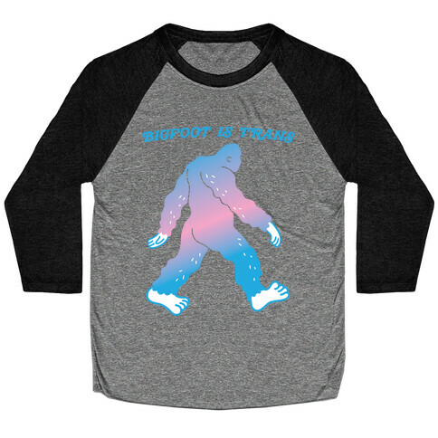 Bigfoot Is Trans Baseball Tee