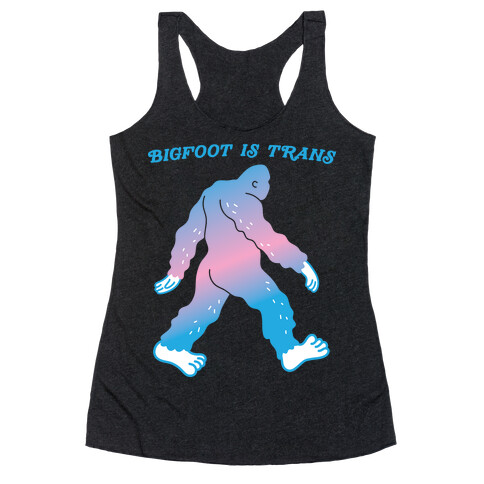 Bigfoot Is Trans Racerback Tank Top