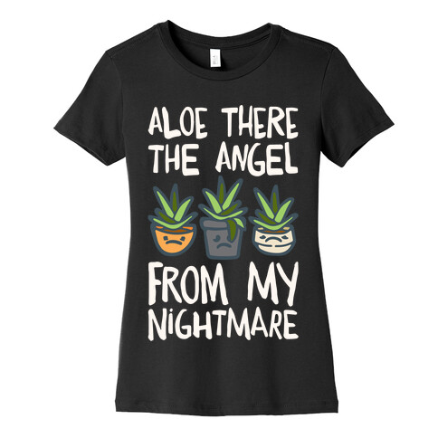 Aloe There The Angel From My Nightmare Womens T-Shirt
