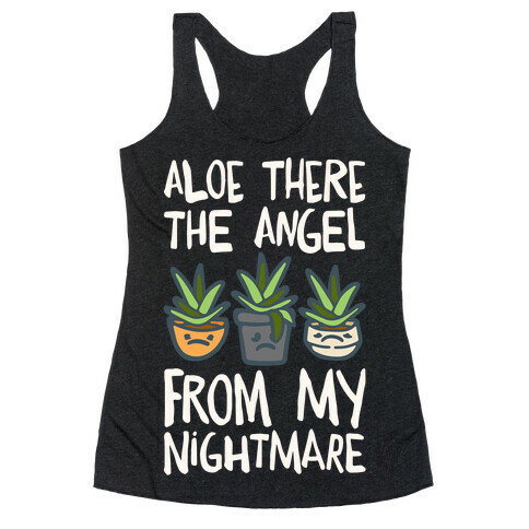 Aloe There The Angel From My Nightmare Racerback Tank Top