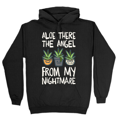 Aloe There The Angel From My Nightmare Hooded Sweatshirt